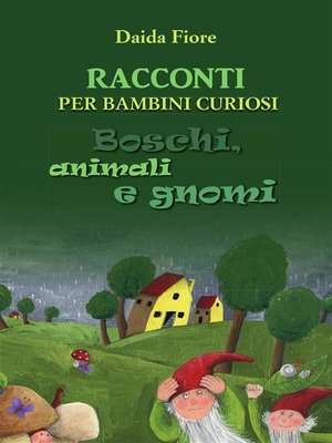 cover image of RACCONTI PER BAMBINI CURIOSI. Boschi, animali e gnomi